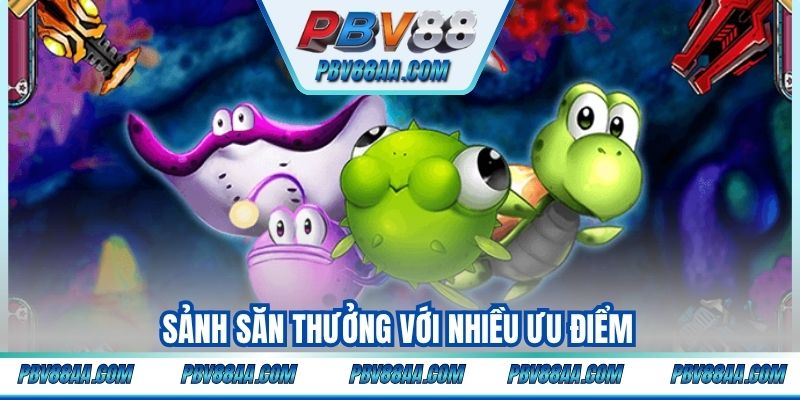 Sảnh săn thưởng với nhiều ưu điểm