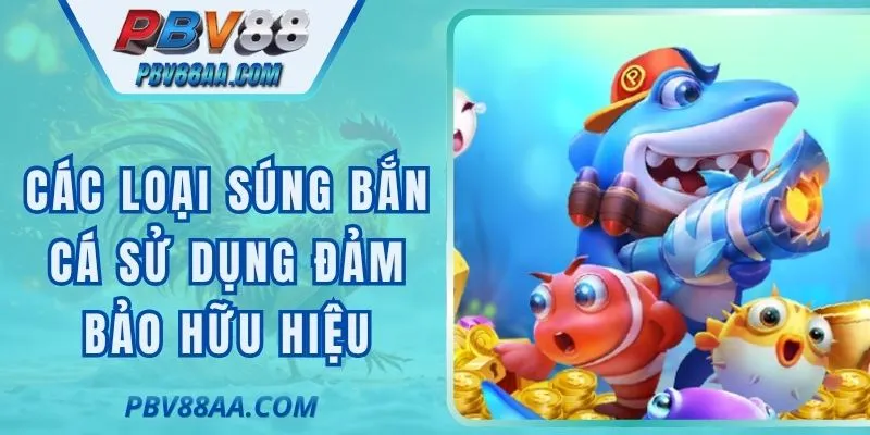 Các Loại Súng Bắn Cá Bật Mí Sử Dụng Đảm Bảo Hữu Hiệu