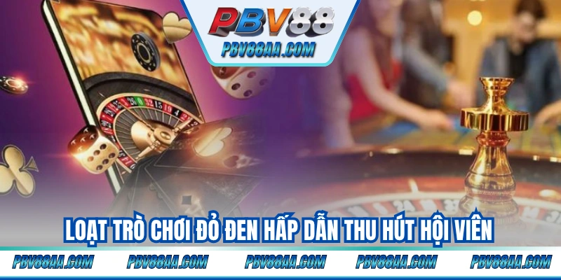 Loạt trò chơi đỏ đen hấp dẫn thu hút hội viên
