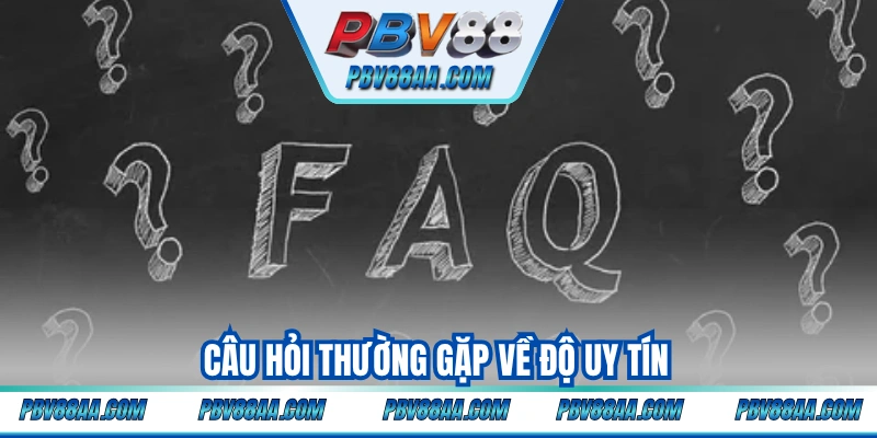 Câu hỏi thường gặp về độ uy tín