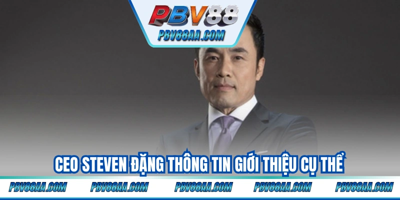 CEO Steven Đặng thông tin giới thiệu cụ thể