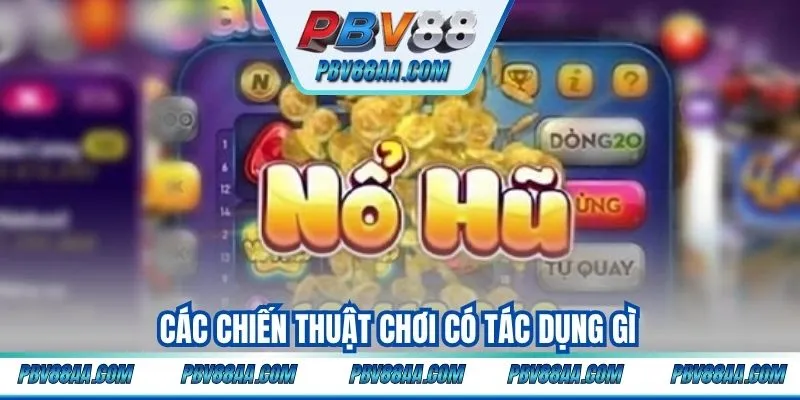 Các chiến thuật chơi có tác dụng gì