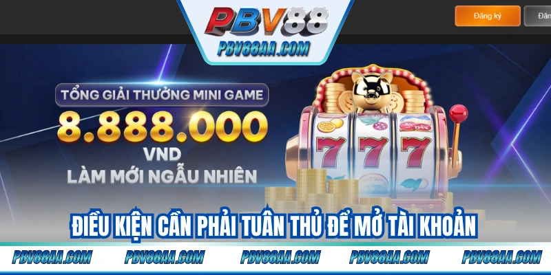 Điều kiện cần phải tuân thủ để mở tài khoản