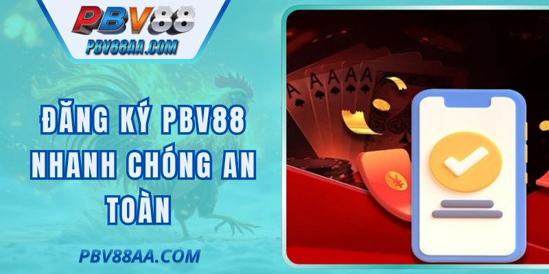 Đăng Ký PBV88 Nhanh Chóng An Toàn Cho Người Mới Bắt Đầu