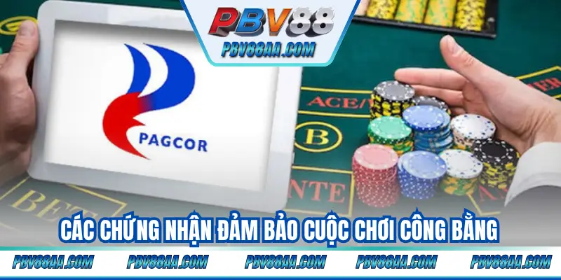 Các chứng nhận đảm bảo cuộc chơi công bằng