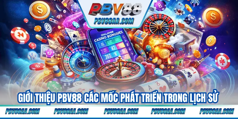 Giới thiệu PBV88 các mốc phát triển trong lịch sử