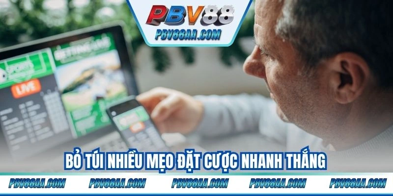 Bỏ túi nhiều mẹo đặt cược nhanh thắng