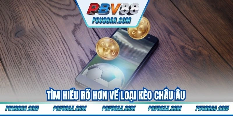 Tìm hiểu rõ hơn về loại kèo châu Âu
