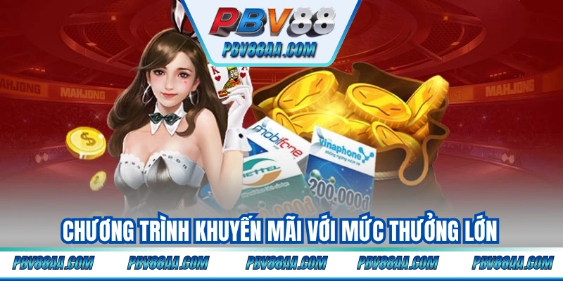 Chương trình khuyến mãi với mức thưởng lớn