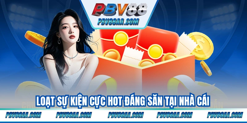 Loạt sự kiện cực hot đáng săn tại nhà cái