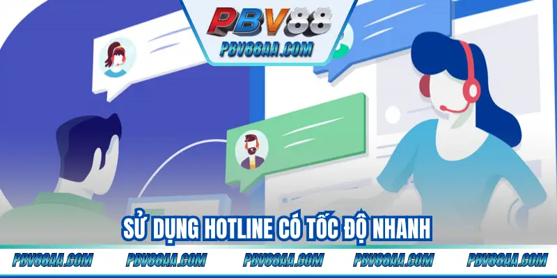 Sử dụng Hotline có tốc độ nhanh