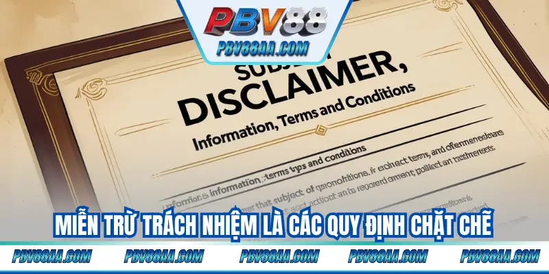 Miễn trừ trách nhiệm là các quy định chặt chẽ