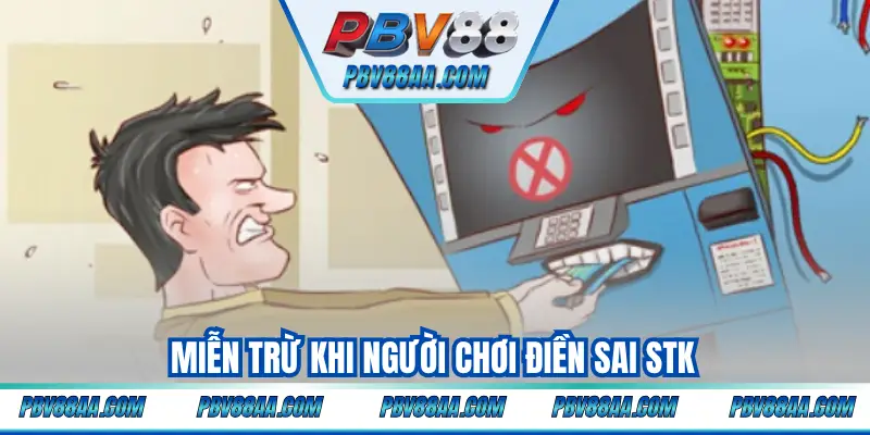 Miễn trừ khi người chơi điền sai STK