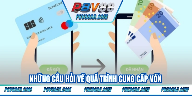 Những câu hỏi về quá trình cung cấp vốn