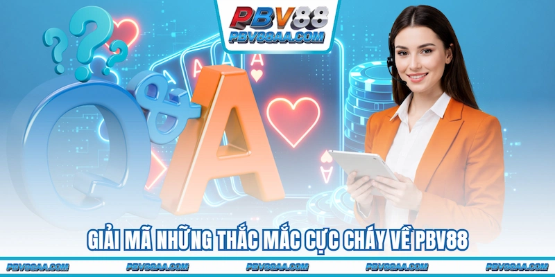 Giải mã những thắc mắc cực cháy về PBV88