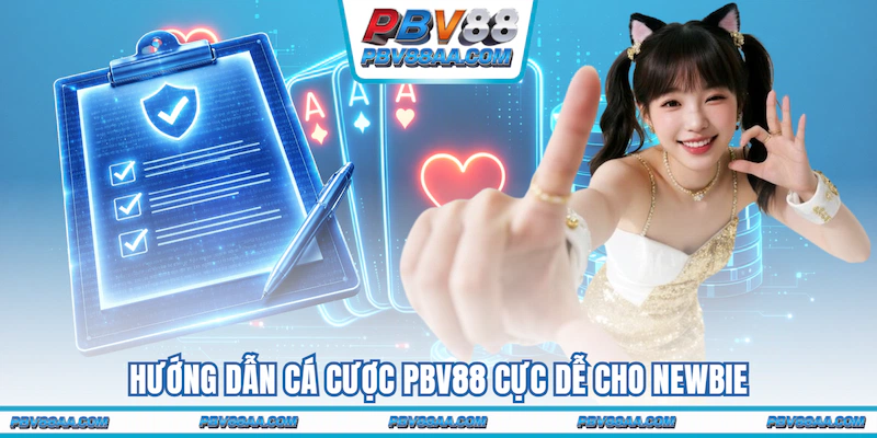 Hướng dẫn cá cược PBV88 cực dễ cho newbie