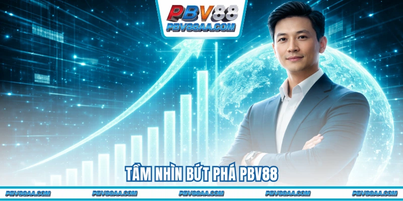 Tầm nhìn bứt phá PBV88