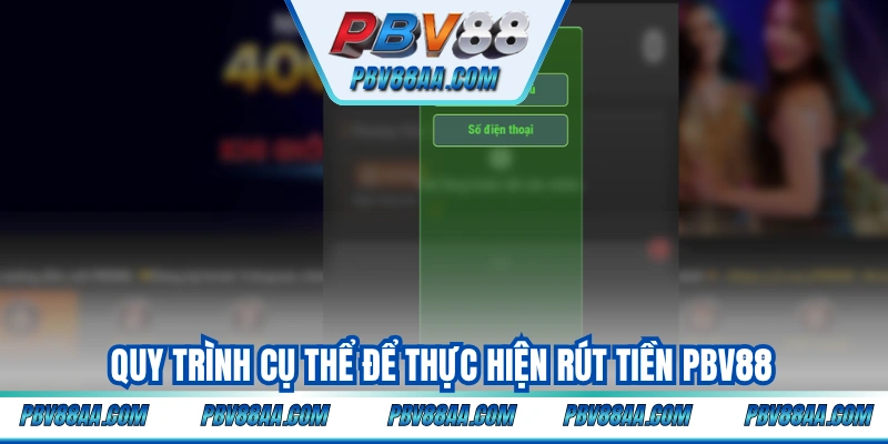 Quy trình cụ thể để thực hiện rút tiền PBV88