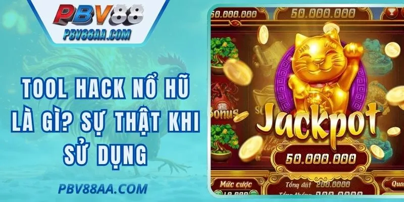 Tool Hack Nổ Hũ Là Gì? Sự Thật Khi Quyết Định Sử Dụng