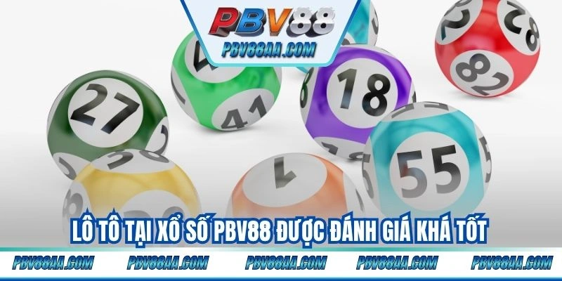 Lô tô tại xổ số PBV88 được đánh giá khá tốt