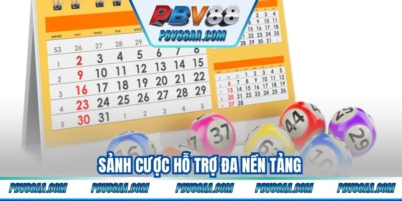 Sảnh cược hỗ trợ đa nền tảng